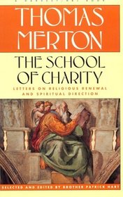 School Of Charity: The Letters Of Thomas Merton On Religious Renewal And Spiritual Direction