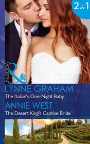 The Italian's One-Night Baby / The Desert King's Captive Bride