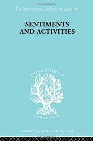 Sentiments and Activities (International Library of Sociology)