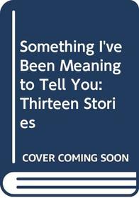 Something I've Been Meaning to Tell You: Thirteen Stories (Plume Books)