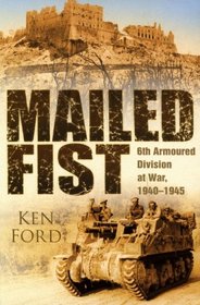 Mailed Fist: 6th Armoured Division at War, 1940-1945
