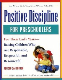 Positive Discipline for Preschoolers, Revised Second Edition: For Their Early Years - Raising Children Who Are Responsible, Respectful, and Resourceful