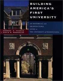 Building America's First University: An Historical and Architectural Guide to the University of Pennsylvania