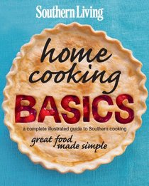Southern Living Home Cooking Basics: Great Food Made Simple
