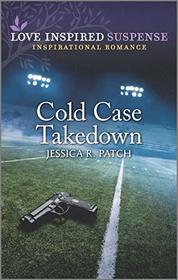 Cold Case Takedown (Cold Case Investigators, Bk 1) (Love Inspired Suspense, No 888)