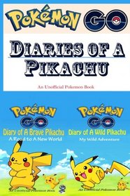 Pokemon Go: Diaries of A Pikachu: A Road to A New World & My Wild Adventure 2 in 1 (An Unofficial Pokemon Book) (Pokmon Go: Diaries of a Pikachu)