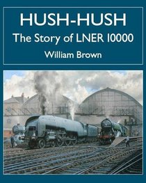 Hush-Hush - the Story of Lner 10000