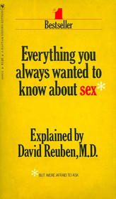 Everything you always wanted to know about sex, but were afraid to ask.
