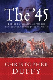 The '45: Bonnie Prince Charlie : Bonnie Prince Charlie and the Untold Story of the Jacobite Rising