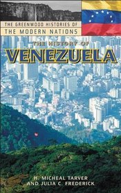 The History of Venezuela (The Greenwood Histories of the Modern Nations)