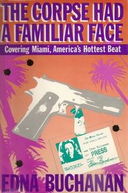 The Corpse Had a Familiar Face: Covering Miami, America's Toughest Crime Beat