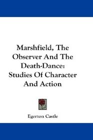Marshfield, The Observer And The Death-Dance: Studies Of Character And Action