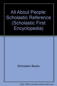 All About People: Scholastic Reference (Scholastic First Encyclopedia)