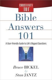 Bible Answers 101: A User-Friendly Guide to Life's Biggest Questions (Christianity 101)