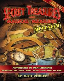 Secret Treasures and Magical Measures : Adventures in Measuring: Time, Temperature, Length, Weight, Volume, Angles, Shapes and Money
