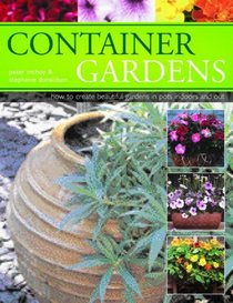 Container Gardening: How to Create Beautiful Gardens in Pot Indoors and Out