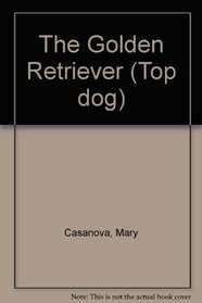 The Golden Retriever (Top Dog Series)