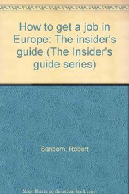 How to get a job in Europe: The insider's guide (The Insider's guide series)