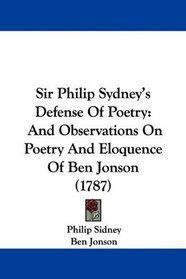 Sir Philip Sydney's Defense Of Poetry: And Observations On Poetry And Eloquence Of Ben Jonson (1787)