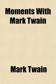 Moments With Mark Twain