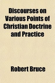 Discourses on Various Points of Christian Doctrine and Practice