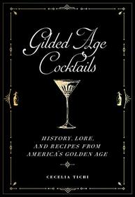 Gilded Age Cocktails: History, Lore, and Recipes from America's Golden Age (Washington Mews Books)