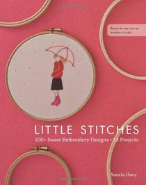 Little Stitches: 100+ Sweet Embroidery Designs  12 Projects