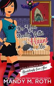 Do You Really Want to Haunt Me: A Happily Everlasting World Novel (Bewitchingly Ever After)