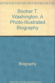 Booker T. Washington: A photo-illustrated biography (Read and discover photo-illustrated biographies)