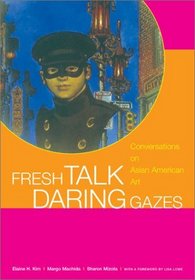 Fresh Talk Daring Gazes: Conversations on Asian American Art