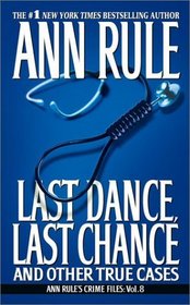 Last Dance, Last Chance, and Other True Cases (Ann Rule's Crime Files, Vol. 8)