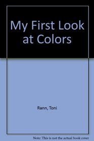 MY FIRST LOOK AT COLORS (My First Look at)