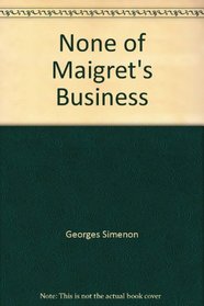 None of Maigret's Business