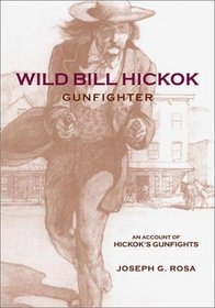 Wild Bill Hickok Gunfighter: An Account of Hickok's Gunfights