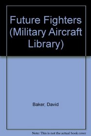 Future Fighters (Military Aircraft Library)