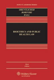 Bioethics & Public Health Law, Third Edition
