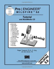 Pro/ENGINEER Wildfire 5.0 Tutorial and MultiMedia CD