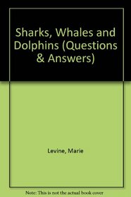 Sharks, Whales and Dolphins (Questions & Answers)