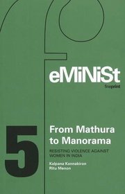 From Mathura to Manorama: Resisting Violence Against Women in India (Feminist Fine Print)