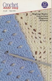 Crochet made easy. Beginner Basics: Instructions Diagrams Patterns