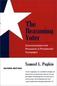 The Reasoning Voter : Communication and Persuasion in Presidential Campaigns