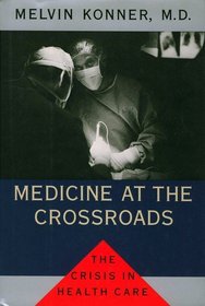 MEDICINE AT THE CROSSROADS : The Crisis in Health Care