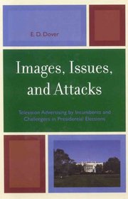 Images, Issues, and Attacks: Television Advertising by Incumbents and Challengers in Presidential Elections (Lexington Studies in Political Communication)