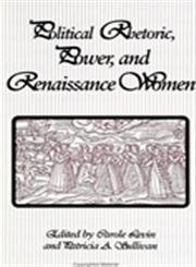 Political Rhetoric, Power, and Renaissance Women (S U N Y Series in Speech Communication)