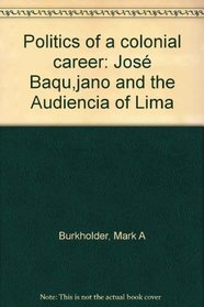 Politics of a colonial career: Jose Baquijano and the Audiencia of Lima