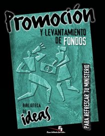 Biblioteca de ideas: Promocion y levantamiento de fondos: Para refrescar tu ministerio (Especialidades Juveniles) (Spanish Edition)
