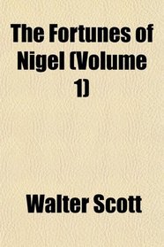 The Fortunes of Nigel (Volume 1)