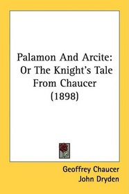 Palamon And Arcite: Or The Knight's Tale From Chaucer (1898)