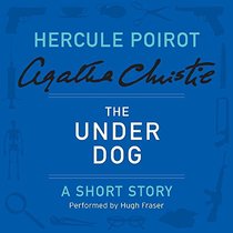 The Under Dog: A Hercule Poirot Short Story  (Hercule Poirot Mysteries)