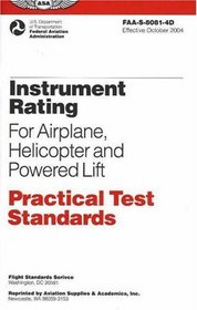 Instrument Rating Practical Test Standards for Airplane, HelicopterPowered Lift : FAA-S-8081-4D: October 2004 edition (Practical Test Standards series)